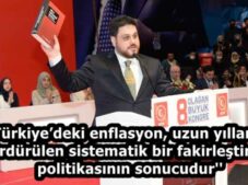 ”Türkiye’deki enflasyon, uzun yıllardır sürdürülen sistematik bir fakirleştirme politikasının sonucudur”