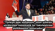”Türkiye’deki enflasyon, uzun yıllardır sürdürülen sistematik bir fakirleştirme politikasının sonucudur”