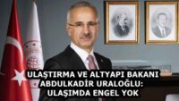 ULAŞTIRMA VE ALTYAPI BAKANI ABDULKADİR URALOĞLU: ULAŞIMDA ENGEL YOK
