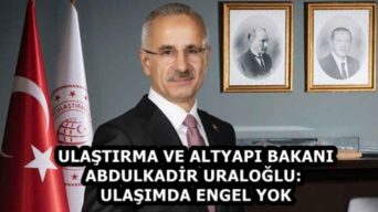 ULAŞTIRMA VE ALTYAPI BAKANI ABDULKADİR URALOĞLU: ULAŞIMDA ENGEL YOK