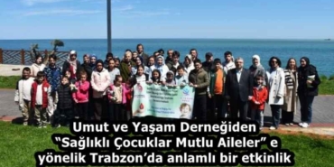 umut_ve_yasam_dernegiden_saglikli_cocuklar_mutlu_ailelere_yonelik_trabzonda_anlamli_bir_etkinlik_h58205_791a8