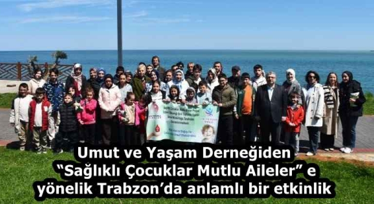 umut_ve_yasam_dernegiden_saglikli_cocuklar_mutlu_ailelere_yonelik_trabzonda_anlamli_bir_etkinlik_h58205_791a8