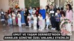 UMUT VE YAŞAM DERNEĞİ’NDEN ANNELER GÜNÜ’NE ÖZEL ANLAMLI ETKİNLİK
