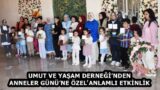 UMUT VE YAŞAM DERNEĞİ’NDEN ANNELER GÜNÜ’NE ÖZEL ANLAMLI ETKİNLİK