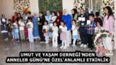 UMUT VE YAŞAM DERNEĞİ’NDEN ANNELER GÜNÜ’NE ÖZEL ANLAMLI ETKİNLİK