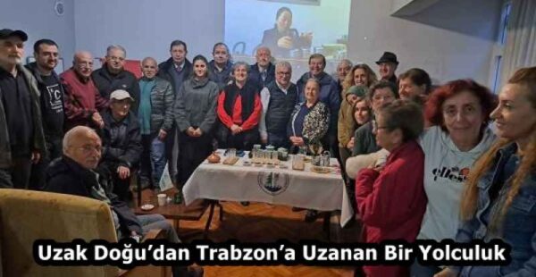 Uzak Doğu’dan Trabzon’a Uzanan Bir Yolculuk