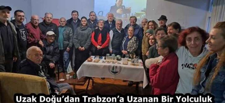 Uzak Doğu’dan Trabzon’a Uzanan Bir Yolculuk
