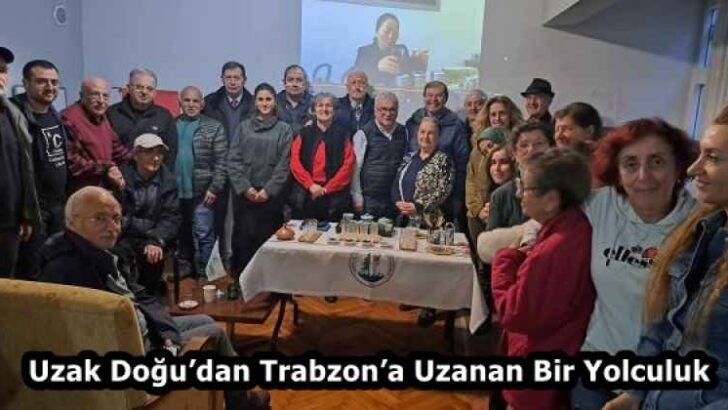 Uzak Doğu’dan Trabzon’a Uzanan Bir Yolculuk