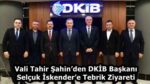 Vali Tahir Şahin’den DKİB Başkanı Selçuk İskender’e Tebrik Ziyareti