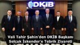 Vali Tahir Şahin’den DKİB Başkanı Selçuk İskender’e Tebrik Ziyareti