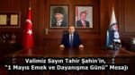 Valimiz Sayın Tahir Şahin’in, “1 Mayıs Emek ve Dayanışma Günü” Mesajı