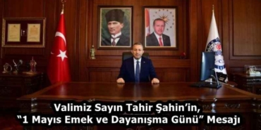 valimiz_sayin_tahir_sahinin_1_mayis_emek_ve_dayanisma_gunu_mesaji_h58286_2f2bb