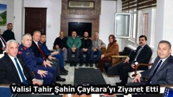 Valisi Tahir Şahin Çaykara’yı Ziyaret Etti