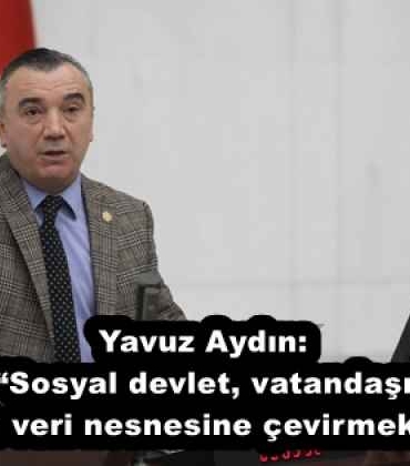 yavuz_aydin_sosyal_devlet_vatandasi_topyekn_veri_nesnesine_cevirmek_degildir_h58065_e5b02