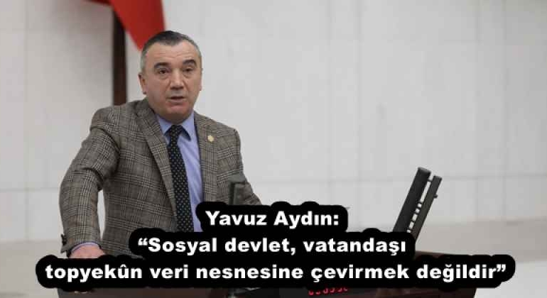 yavuz_aydin_sosyal_devlet_vatandasi_topyekn_veri_nesnesine_cevirmek_degildir_h58065_e5b02