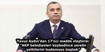 yavuz_aydindan_17nci_madde_elestirisi_akp_belediyeleri_kaybedince_yerelin_yetkilerini_budamaya_basladi_h58325_fcd82