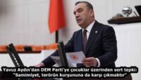 Yavuz Aydın’dan DEM Parti’ye çocuklar üzerinden sert tepki: “Samimiyet, terörün kurşununa da karşı çıkmaktır”