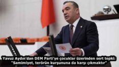 Yavuz Aydın’dan DEM Parti’ye çocuklar üzerinden sert tepki: “Samimiyet, terörün kurşununa da karşı çıkmaktır”