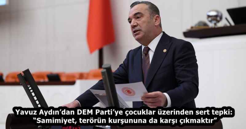 yavuz_aydindan_dem_partiye_cocuklar_uzerinden_sert_tepki_samimiyet_terorun_kursununa_da_karsi_cikmaktir_h58455_6050e