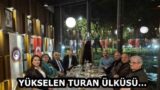 YÜKSELEN TURAN ÜLKÜSÜ…