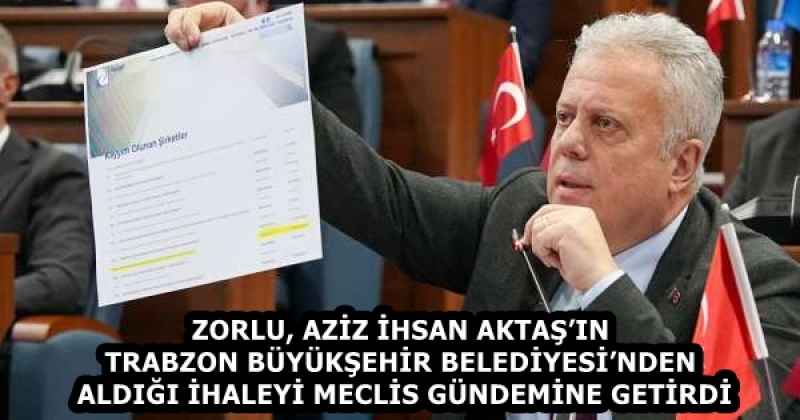 zorlu_aziz_ihsan_aktasin_trabzon_buyuksehir_belediyesinden_aldigi_ihaleyi_meclis_gundemine_getirdi_h58462_4dd84