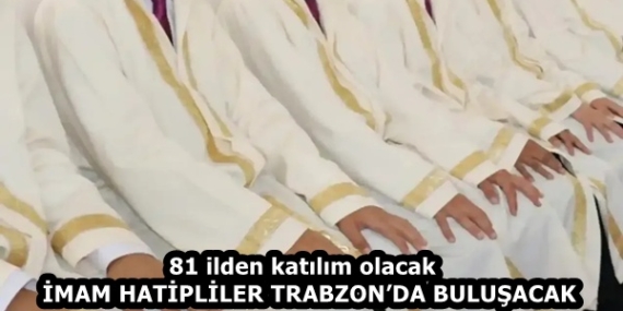 81-ilden-katilim-imam-hatipliler-trabzonda-bulusacak1