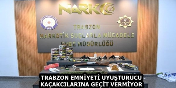 TRABZON EMNİYETİ UYUŞTURUCU KAÇAKCILARINA GEÇİT VERMİYOR