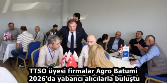 TTSO üyesi firmalar Agro Batumi 2026’da yabancı alıcılarla buluştu